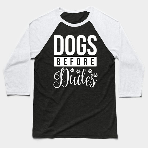 Dogs Before Dudes - Funny Dog Quotes Baseball T-Shirt by podartist